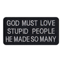 Patch - God Must Loves Stupid People He Made So Many