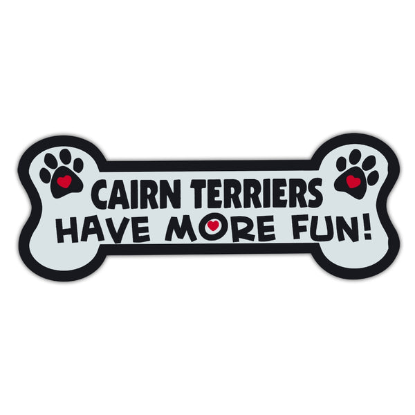 Dog Bone Magnet - Cairn Terriers Have More Fun!