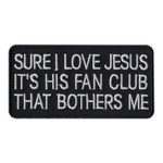 Patch - Sure I Love Jesus It's His Fan Club That Bothers Me
