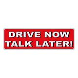 Bumper Sticker - Drive Now, Talk Later! 