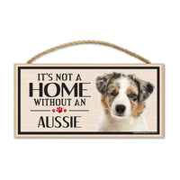 Wood Sign - It's Not A Home Without An Aussie (Australian Shepherd)