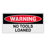 Funny Warning Sticker - No Tools Loaned