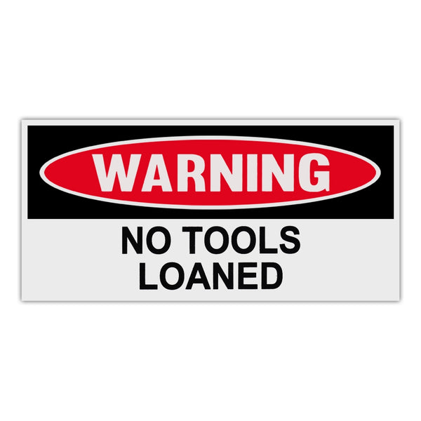 Funny Warning Sticker - No Tools Loaned