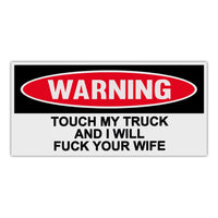 Funny Warning Sticker - Touch My Truck and I Will Fuck Your Wife