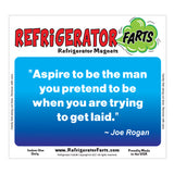 Funny Refrigerator Magnet, Aspire To Be The Man You Pretend To Be Joe Rogan Quote, 5" x 3"