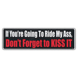 Bumper Sticker - If You're Going To Ride My Ass, Don't Forget To Kiss It 