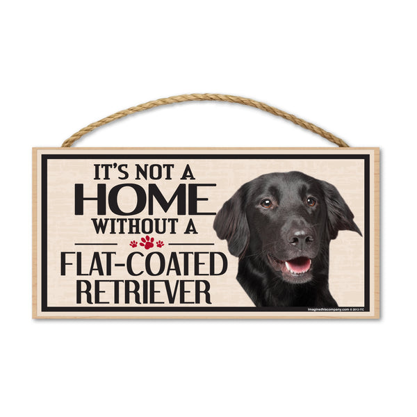 Wood Sign - It's Not A Home Without A Flat-Coated Retriever