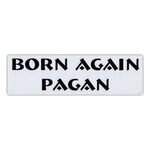 Bumper Sticker - Born Again Pagan