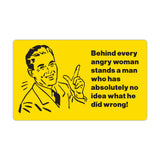 Refrigerator Magnet - Behind Every Angry Woman Stands A Man - 5" x 3"