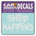 Window Decal - Shed Happens, Play on Words (4.5" Wide)