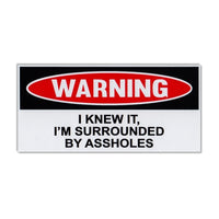 Funny Warning Sticker - Knew It, I'm Surrounded By Assholes