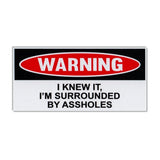 Funny Warning Sticker - Knew It, I'm Surrounded By Assholes