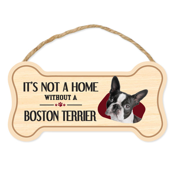Bone Shape Wood Sign - It's Not A Home Without A Boston Terrier (10" x 5")