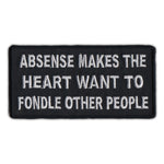 Embroidered Patch - Absense Makes The Heart Want To Fondle Other People