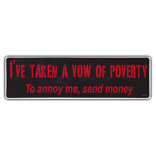 Bumper Sticker - I've Taken a Vow of Poverty, To Annoy Me, Send Money