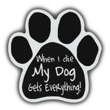 Dog Paw Magnet - When I Die My Dog Gets Everything