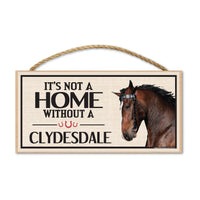Wood Sign - It's Not A Home Without A Clydesdale