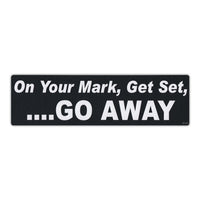 Funny Warning Sticker - On Your Mark, Get Set,... Go Away