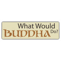 Bumper Sticker - What Would Buddha Do? 