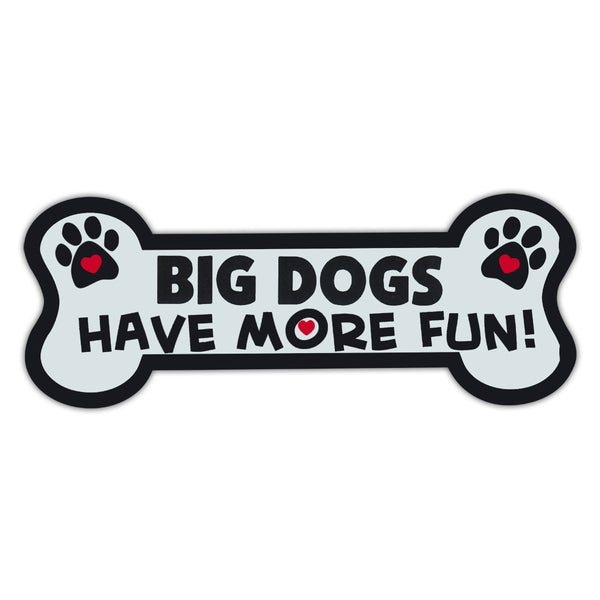 Dog Bone Magnet - Big Dogs Have More Fun!