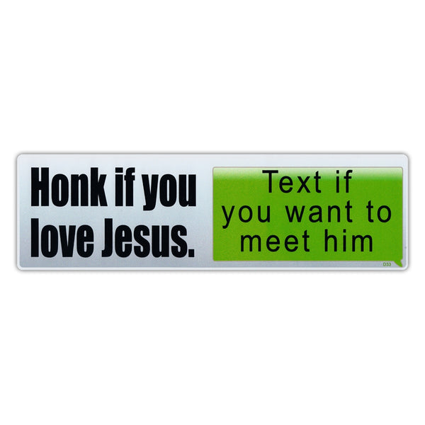 Bumper Sticker - Honk If You Love Jesus, Text If You Want To Meet Him 