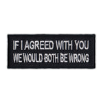 Patch - If I Agreed With You, We Would Both Be Wrong