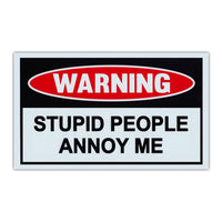 Funny Warning Sign - Stupid People Annoy Me