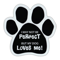 Dog Paw Magnet - I May Not Be Perfect, But My Dog Loves Me (5.5" x 5.5")