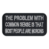 Patch - The Problem With Common Sense Is That Most People Are Morons
