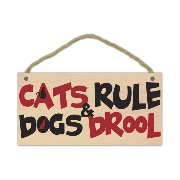 Wood Sign - Cats Rule & Dogs Drool (10" x 5")