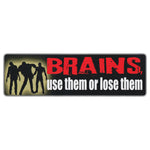 Bumper Sticker - Brains, Use Them or Lose Them 