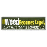 Bumper Sticker - If Weed Becomes Legal, I Can't Wait For The Commercials 