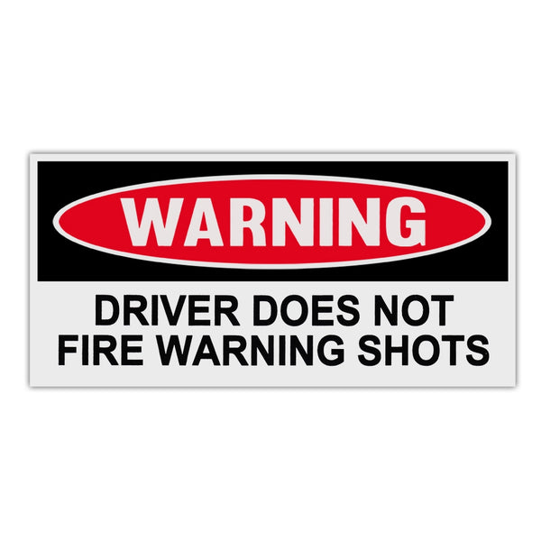 Funny Warning Sticker - Driver Does Not Fire Warning Shots