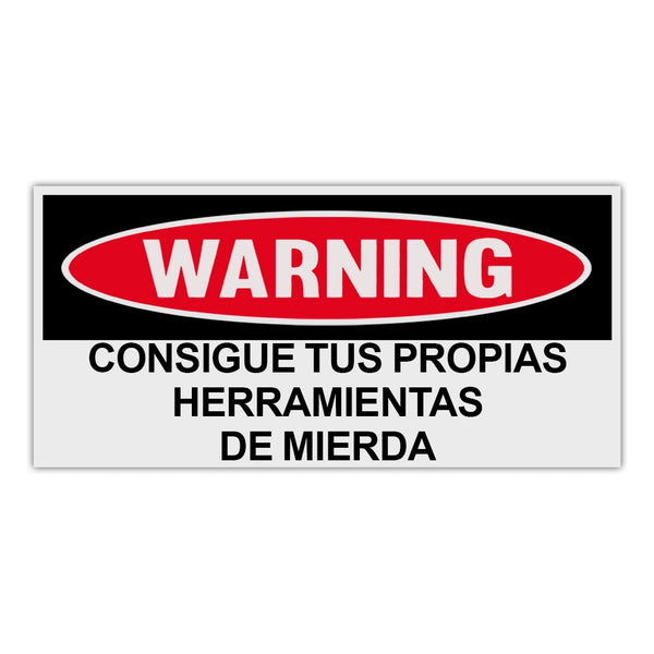 Funny Warning Sticker - Get Your Own Fucking Tools (Spanish)