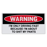 Funny Warning Sticker - Driving Fast Because About To Shit My Pants