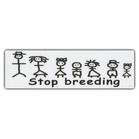 Bumper Sticker - Stop Breeding 