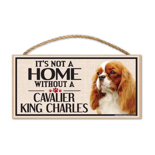 Wood Sign - It's Not A Home Without A Cavalier King Charles