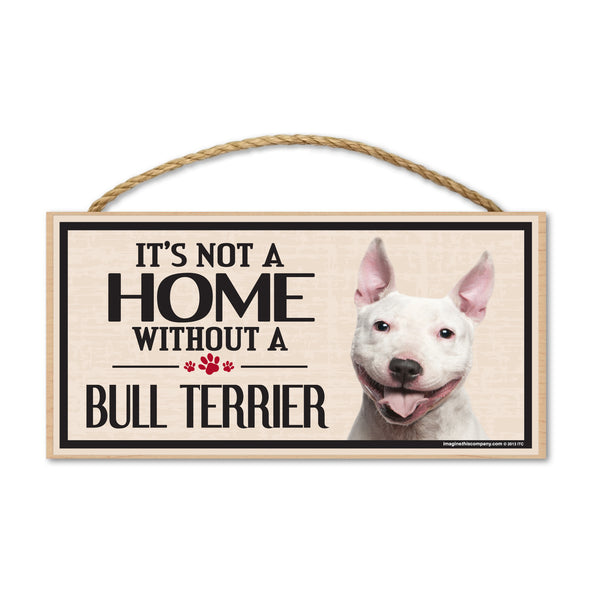 Wood Sign - It's Not A Home Without A Bull Terrier