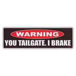 Bumper Sticker - Warning, You Tailgate.  I Brake