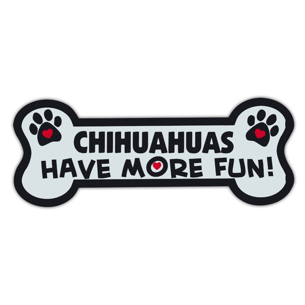 Dog Bone Magnet - Chihuahuas Have More Fun!