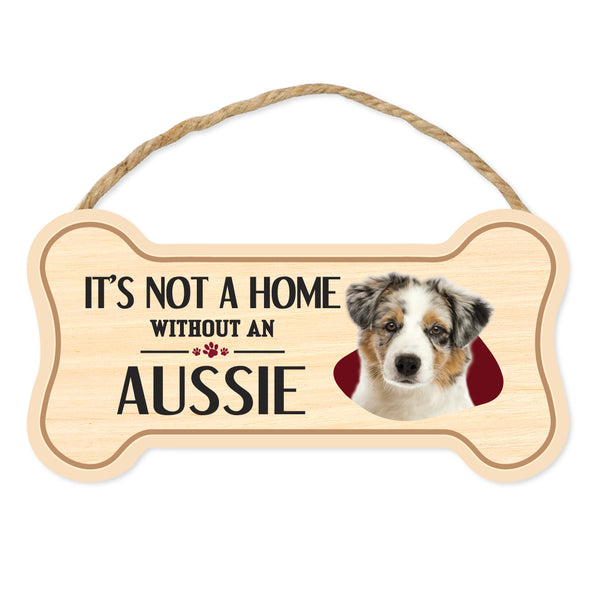 Bone Shape Wood Sign - It's Not A Home Without An Aussie (10" x 5")