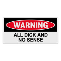 Funny Warning Sticker - All Dick and No Sense