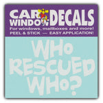 Window Decal - Who Rescued Who? (4.5" Wide)