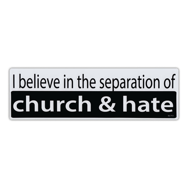 Bumper Sticker - I believe in the separation of church & hate