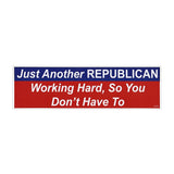 Bumper Sticker - Just Another Republican Working Hard, So You Don't Have To
