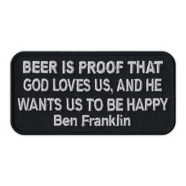 Patch - Beer Is Proof That God Loves Us And He Wants Us To Be Happy- Ben Franklin