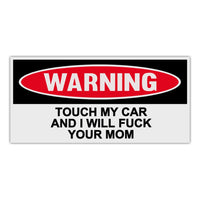 Funny Warning Sticker - Touch My Car and I Will Fuck Your Mom