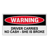 Funny Warning Sticker - Driver Carries No Cash - She Is Broke