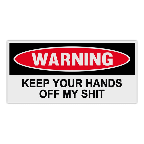Funny Warning Sticker - Keep Your Hands Off My Shit