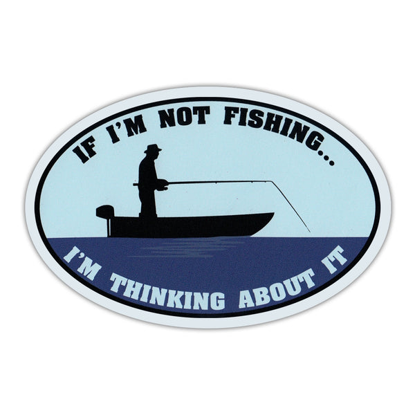 Oval Magnet - If I'm Not Fishing… I'm Thinking About It